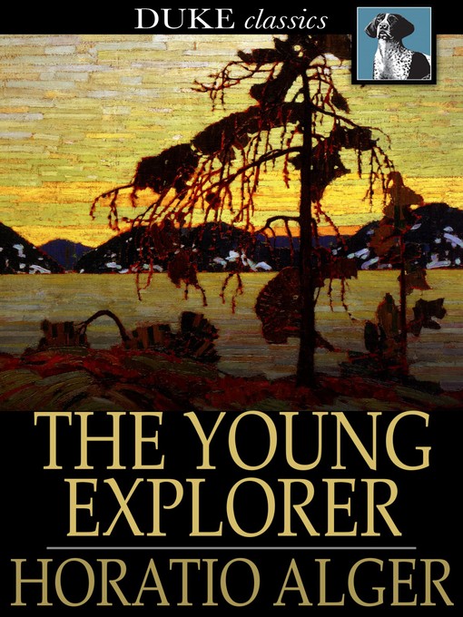 Title details for The Young Explorer by Horatio Alger - Available